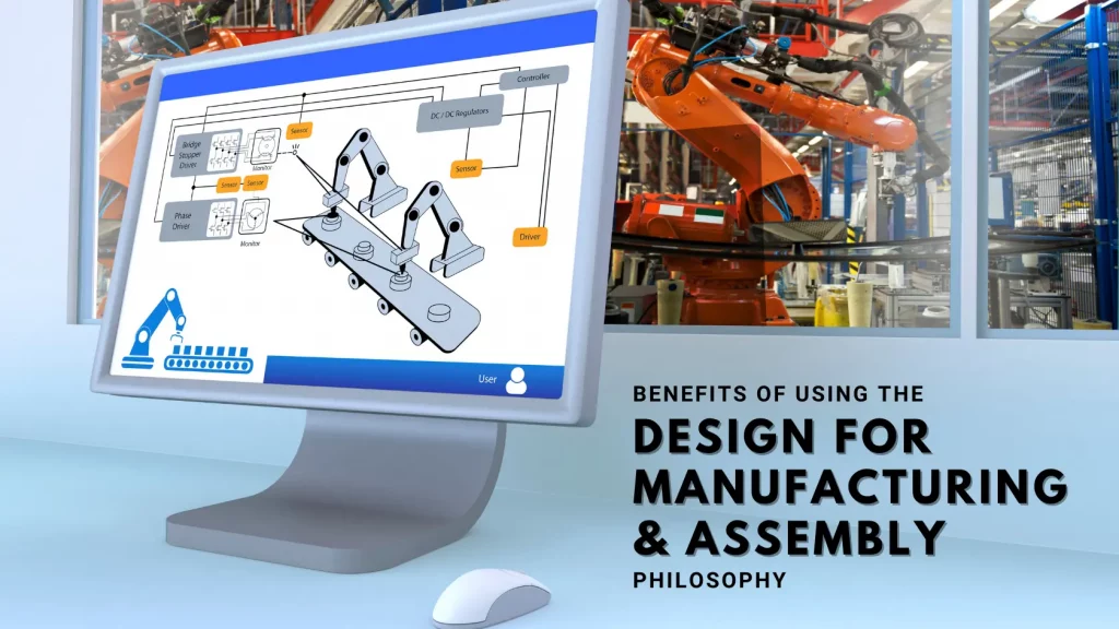 Benefits of following the Design for Manufacturing and Assembly Philosophy
