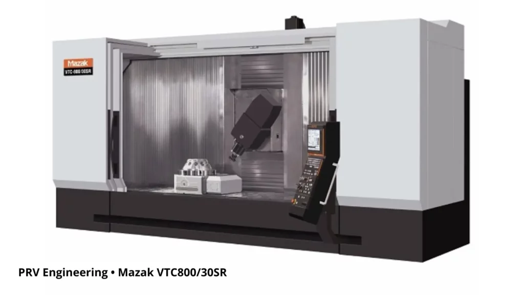 PRV Engineering • Mazak VTC800 30SR 5-Axis Machine
